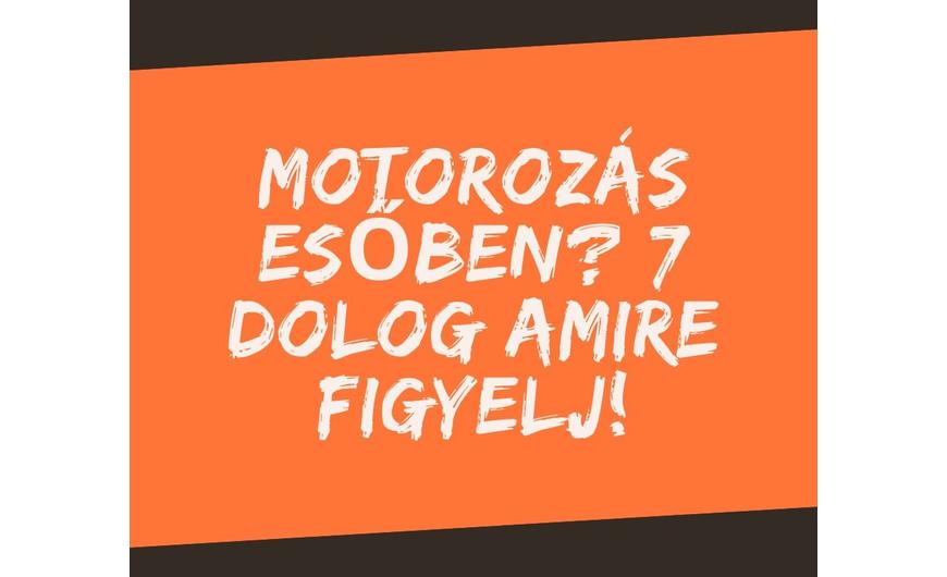 Motorozás esőben? 7 dolog amire figyelj, ha elkap az eső!